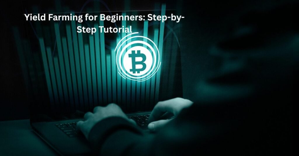 Yield Farming for Beginners: Step-by-Step Tutorial